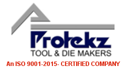 Protekz : Tool and  Die Makers – An ISO 9001- 2015 certified company